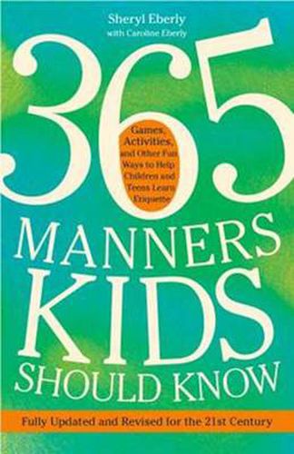 365 Manners Kids Should Know: Games, Activities, and Other Fun Ways to Help Children and Teens Learn Etiquette