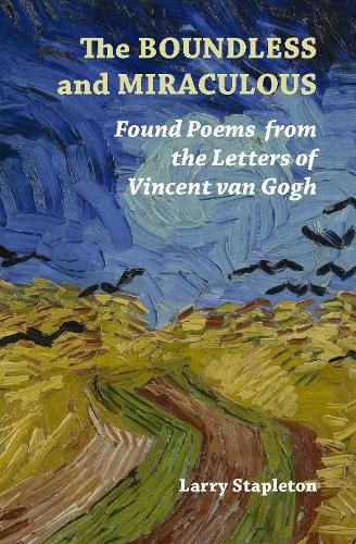 Cover image for The Boundless and Miraculous: Found Poems in the Letters of Vincent Van Gogh