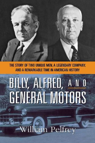 Cover image for Billy, Alfred, and General Motors: The Story of Two Unique Men, a Legendary Company, and a Remarkable Time in American History