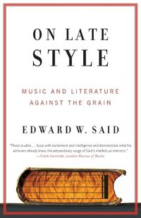 Cover image for On Late Style: Music and Literature Against the Grain