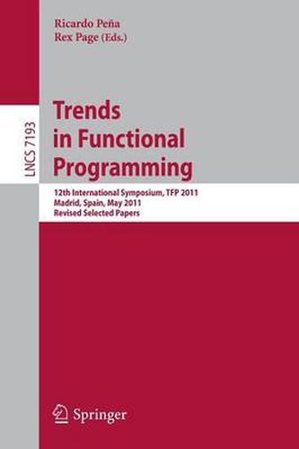 Cover image for Trends in Functional Programming: 12th International Symposium, TFP 2011, Madrid, Spain, May 16-18, 2011, Revised Selected Papers