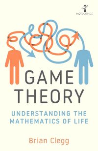Cover image for Game Theory: Understanding the Mathematics of Life
