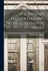 Cover image for The English Flower Garden, With Illustrative Notes