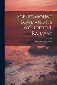 Cover image for Scenic Mount Lowe and its Wonderful Railway