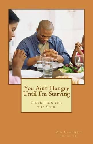 Cover image for You Ain't Hungry Until I'm Starving: Nutrition for the Soul