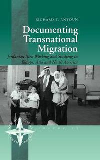 Cover image for Documenting Transnational Migration: Jordanian Men Working and Studying in Europe, Asia and North America