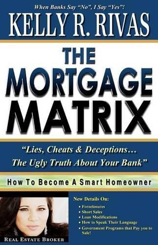 Cover image for The Mortgage Matrix: Lies, Cheats & Deceptions...The Ugly Truth About Your Bank