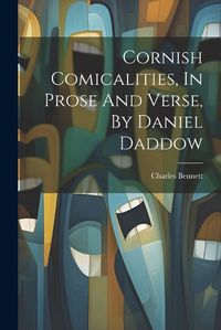 Cover image for Cornish Comicalities, In Prose And Verse, By Daniel Daddow