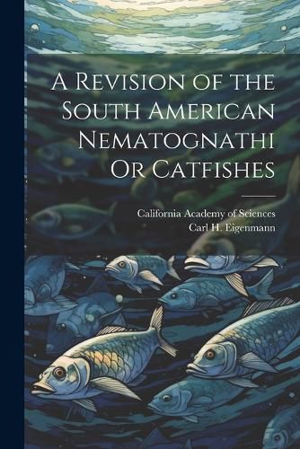 Cover image for A Revision of the South American Nematognathi Or Catfishes