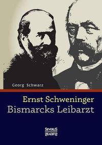 Cover image for Ernst Schweninger: Bismarcks Leibarzt