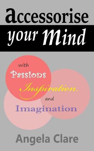 Cover image for Accessorise your Mind with Passions Inspiration and Imagination