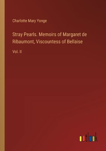 Stray Pearls. Memoirs of Margaret de Ribaumont, Viscountess of Bellaise