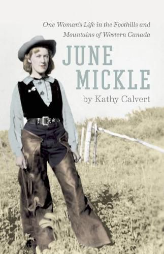 Cover image for June Mickle: One Woman's Life in the Foothills and Mountains of Western Canada