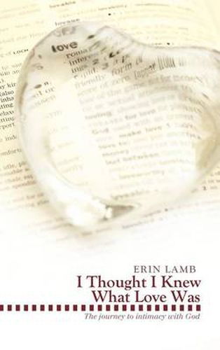 Cover image for I Thought I Knew What Love Was: The Journey to Intimacy with God