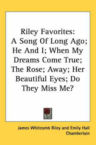 Cover image for Riley Favorites: A Song of Long Ago; He and I; When My Dreams Come True; The Rose; Away; Her Beautiful Eyes; Do They Miss Me?