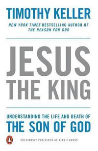 Cover image for Jesus the King: Understanding the Life and Death of the Son of God