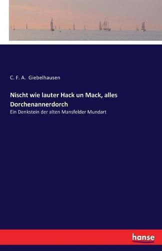 Nischt wie lauter Hack un Mack, alles Dorchenannerdorch: Ein Denkstein der alten Mansfelder Mundart