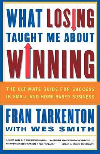 What Losing Taught Me About Winning: The Ultimate Guide for Success in Small and Home-Based Business