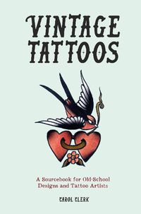Cover image for Vintage Tattoos: A Sourcebook for Old-School Designs and Tattoo Artists