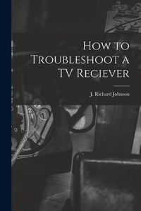 Cover image for How to Troubleshoot a TV Reciever