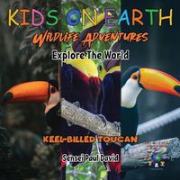 Cover image for KIDS ON EARTH Wildlife Adventures - Explore The World Keel-Billed Toucan - Costa Rica