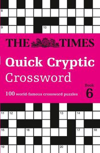 Cover image for The Times Quick Cryptic Crossword Book 6: 100 World-Famous Crossword Puzzles