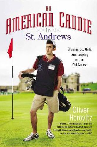 Cover image for An American Caddie In St. Andrews: Growing Up, Girls, and Looping on the Old Course