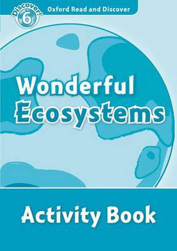 Cover image for Oxford Read and Discover: Level 6: Wonderful Ecosystems Activity Book