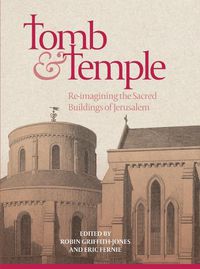 Cover image for Tomb and Temple: Re-imagining the Sacred Buildings of Jerusalem