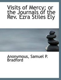 Cover image for Visits of Mercy; Or the Journals of the REV. Ezra Stiles Ely