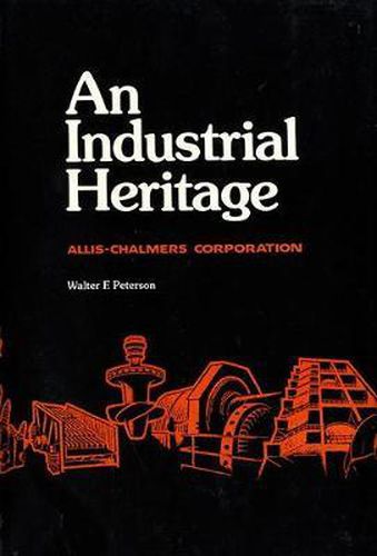 Cover image for An Industrial Heritage: Allis -Chalmers Corporation