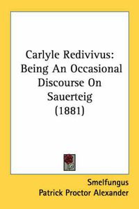 Cover image for Carlyle Redivivus: Being an Occasional Discourse on Sauerteig (1881)