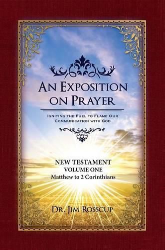 An Exposition on Prayer: New Testament Volume One Matthew to 2 Corinthians