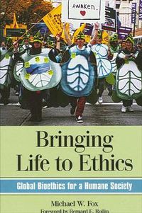 Cover image for Bringing Life to Ethics: Global Bioethics for a Humane Society