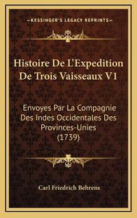 Cover image for Histoire de Lacentsa -A Centsexpedition de Trois Vaisseaux V1: Envoyes Par La Compagnie Des Indes Occidentales Des Provinces-Unies (1739)