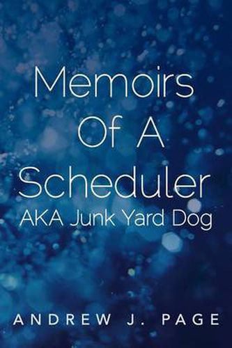 Cover image for Memoirs of a Scheduler Aka Junk Yard Dog