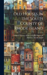 Cover image for Old Houses in the South County of Rhode Island