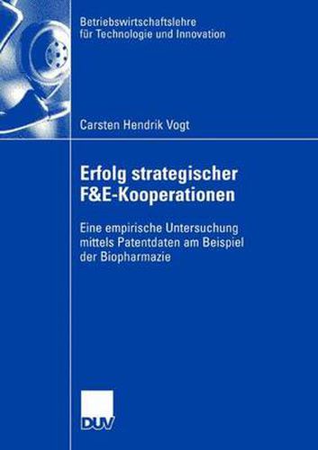 Erfolg Strategischer F&e-Kooperationen: Eine Empirische Untersuchung Mittels Patentdaten Am Beispiel Der Biopharmazie