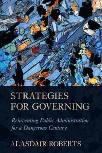 Cover image for Strategies for Governing: Reinventing Public Administration for a Dangerous Century