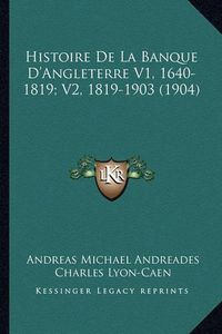 Cover image for Histoire de La Banque D'Angleterre V1, 1640-1819; V2, 1819-1903 (1904)