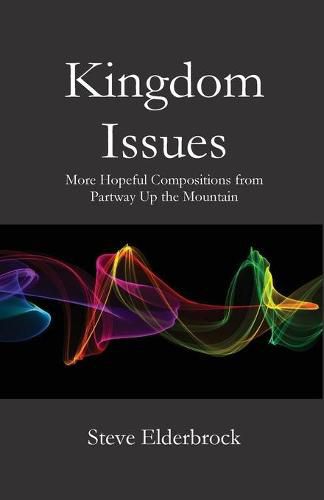 Cover image for Kingdom Issues: More Hopeful Compositions from Partway Up the Mountain