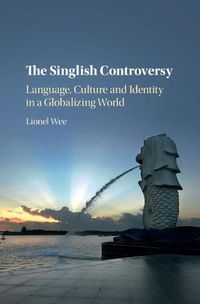 Cover image for The Singlish Controversy: Language, Culture and Identity in a Globalizing World