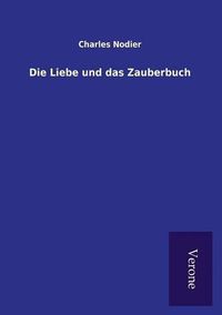 Cover image for Die Liebe und das Zauberbuch