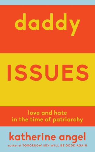 Cover image for Daddy Issues: Love and Hate in the Time of Patriarchy