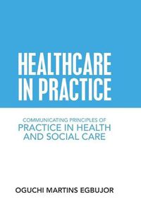 Cover image for Healthcare in Practice: Communicating Principles of Practice in Health and Social Care