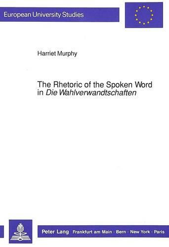 Cover image for Rhetoric of the Spoken Word in  Die Wahlverwandtschaften: Communication and Personality in the Novel