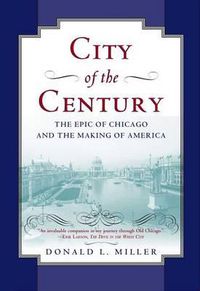 Cover image for City of the Century: The Epic of Chicago and the Making of America