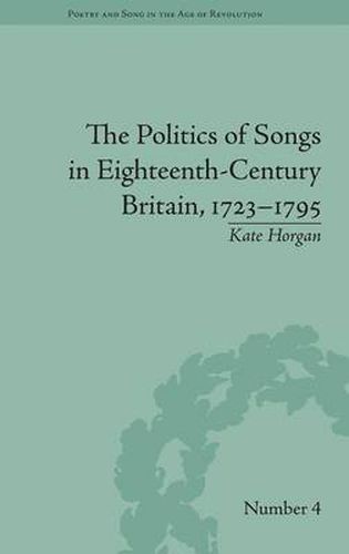 Cover image for The Politics of Songs in Eighteenth-Century Britain, 1723-1795