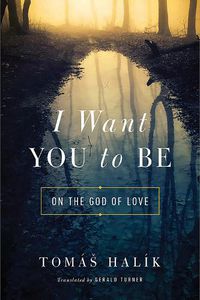 Cover image for I Want You to Be: On the God of Love