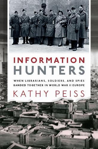 Cover image for Information Hunters: When Librarians, Soldiers, and Spies Banded Together in World War II Europe